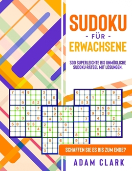 Paperback Sudoku fu&#776;r Erwachsene: 500 superleichte bis unm?gliche Sudoku-R?tsel mit L?sungen. Schaffen Sie es bis zum Ende? [German] Book