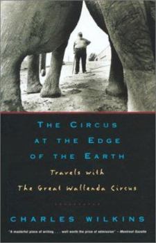 Paperback The Circus at the Edge of the Earth: Travels with the Great Wallenda Circus Book