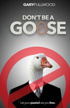 Paperback Don't be a Goose: A guide to a life of positivity Book