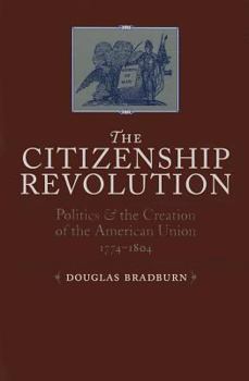 THE CITIZENSHIP REVOLUTION: Politics and the Creation of the American Union 1774-1804 (Jeffersonian America) - Book  of the Jeffersonian America