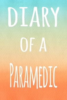 Paperback Diary of a Paramedic: The perfect gift for the professional in your life - 119 page lined journal Book