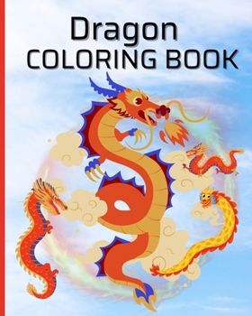 Dragon Coloring Book For Boys, Girls: Coloring Book for Kids, Adults and Teens with Adorable Fantasy Dragons