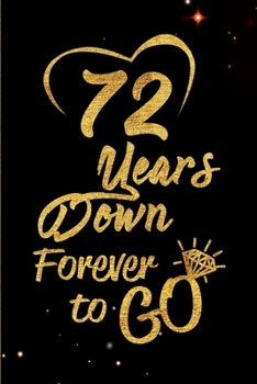 72 Years Down Forever to Go: Blank Lined Journal, Notebook - Perfect 72nd Anniversary Romance Party Funny Adult Gag Gift for Couples & Friends. ... Thanksgiving. Alternative to Wedding Card