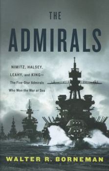 Hardcover The Admirals: Nimitz, Halsey, Leahy, and King--The Five-Star Admirals Who Won the War at Sea Book