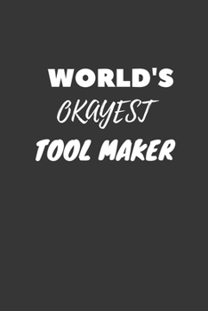 World's Okayest Tool Maker Notebook: Lined Journal, 120 Pages, 6 x 9, Funny Dream Job, Starting New Career Gag Gift Journal Matte Finish