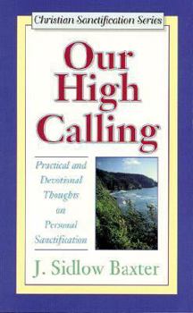 Paperback Our High Calling: Practical and Devotional Thoughts on Personal Sanctification Book