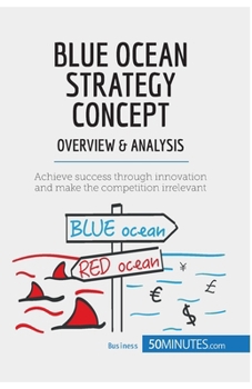 Paperback Blue Ocean Strategy Concept - Overview & Analysis: Achieve success through innovation and make the competition irrelevant Book