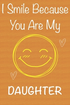 Paperback I Smile Because You Are My Daughter: Gift Book For Daughter, Christmas Gift Book, Birthday Gifts For Daughter, Women's Day Gifts, Memory Journal & Bea Book