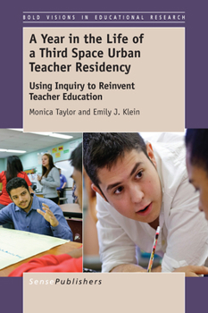 Paperback A Year in the Life of a Third Space Urban Teacher Residency: Using Inquiry to Reinvent Teacher Education Book