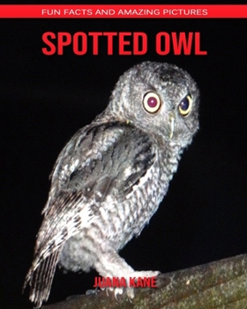 Spotted Owl: Fun Facts and Amazing Pictures