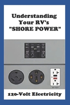 Paperback Understanding Your RV's "SHORE POWER": 120-Volt Electricity Book