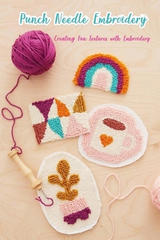 Paperback Punch Needle Embroidery: Creating Fun Textures with Embroidery: Embroidery Book