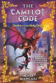 Geeks and the Holy Grail - Book #2 of the Camelot Code