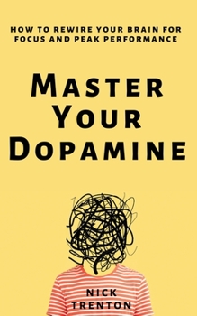 Paperback Master Your Dopamine: How to Rewire Your Brain for Focus and Peak Performance Book