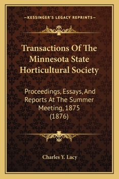 Transactions Of The Minnesota State Horticultural Society: Proceedings, Essays, And Reports At The Summer Meeting, 1875