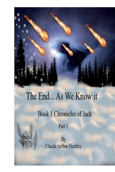 Paperback The End... as We Know It, Book 1: Chronicles of Jack, Part 1 Book