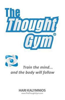 Paperback The Thought Gym: Train the mind...and the body will follow! Book