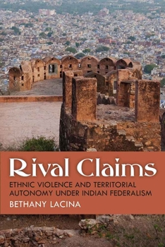 Hardcover Rival Claims: Ethnic Violence and Territorial Autonomy Under Indian Federalism Book