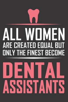 Paperback All Women Are Created Equal But Only the Finest Become Dental Assistants: 6x9 inch - lined - ruled paper - notebook - notes Book