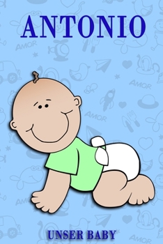 Antonio: Notizbuch/Tagebuch für Eltern/Babybuch/6*9"entspricht DIN A5/120Seiten/halb leer, halb liniert (German Edition)