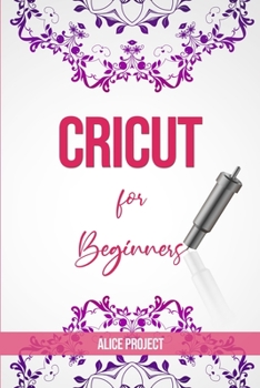 Paperback Cricut for Beginners: A St&#1077;p By St&#1077;p Guid&#1077; to Master your Cricut EXPLORE AIR 2 and Maker Machine, with original Project id Book