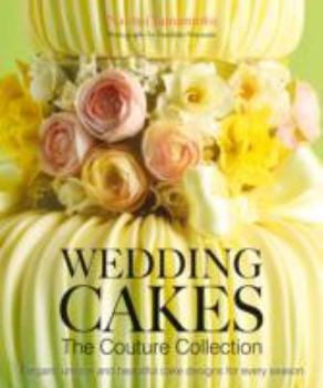 Hardcover Wedding Cakes: The Couture Collection: Elegant, Unique and Beautiful Cake Designs for Every Season Book