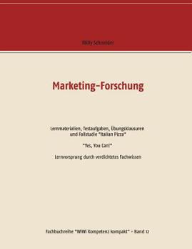 Marketing-Forschung - Lernmaterialien, Testaufgaben, Übungsklausuren Und Fallstudie "italian Pizza" (German Edition)