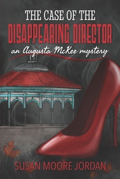 The Case of the Disappearing Director - Book #2 of the Augusta McKee