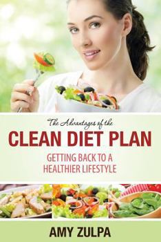 Paperback The Advantages of the Clean Diet Plan: Getting Back to a Healthier Lifestyle Book