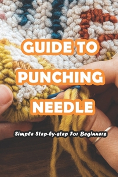 Paperback Guide To Punching Needle: Simple Step-by-step For Beginners Book