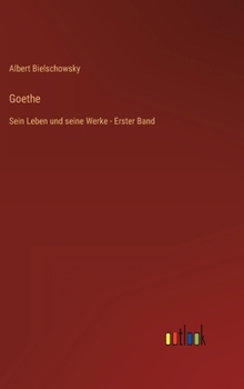 Hardcover Goethe: Sein Leben und seine Werke - Erster Band [German] Book