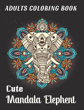 Paperback Adults Coloring Book Cute Mandala Elephent: Elephant Patterns Coloring And Activity Book For Adults Relaxation, Fun, and Stress Relief Book