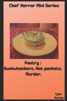 Paperback Chef Horror Mini Stories: Pastry Edition: Bushwhackers, Hot Pockets, Murder. Book
