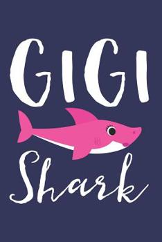 GiGi Shark: A Blank Lined Journal for Grandmas and Grandmothers Who Love to Write. Makes a Perfect Grandma Gift If They Go By This Cute Grandma Nickname.