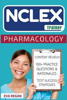 Paperback NCLEX: Pharmacology: The NCLEX Trainer: Content Review, 100+ Specific Practice Questions & Rationales, and Strategies for Test Success Book