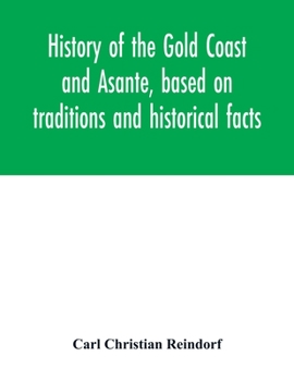 Paperback History of the Gold Coast and Asante, based on traditions and historical facts: comprising a period of more than three centuries from about 1500 to 18 Book