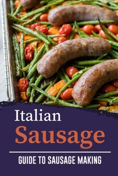 Paperback Italian Sausage: Guide To Sausage Making: Start To Cook Book