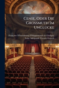 Paperback Cenie, Oder Die Großmuth Im Unglücke: Ein Moralisches Stück Der Frau Von Grafigny Book