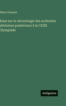 Hardcover Essai sur la chronologie des archontes athéniens postérieurs à la CXXII Olympiade [French] Book