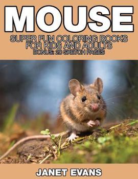 Mouse: Super Fun Coloring Books for Kids and Adults (Bonus: 20 Sketch Pages)