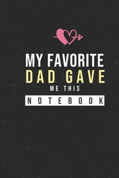 Paperback My Favorite Dad Gave Me This Notebook: Hilarious Funny Valentines Day Gifts for Him / Her - Lined Paperback Notebook 120 Page 6" x 9" Book
