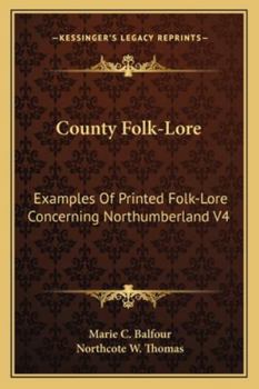 Paperback County Folk-Lore: Examples Of Printed Folk-Lore Concerning Northumberland V4 Book