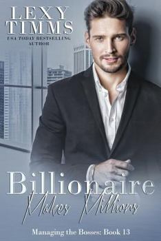 Billionaire Makes Millions: Billionaire Workplace Steamy Romance - Book #13 of the Managing the Bosses