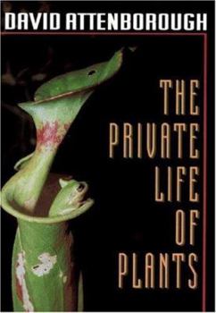 Hardcover The Private Life of Plants: A Natural History of Plant Behaviour Book
