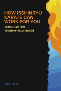 Paperback How Isshinryu Karate Can Work for You: What I Learned from Two Isshinryu Karate Masters Book