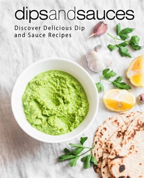 Paperback Dips and Sauces: Discover Delicious Dip and Sauce Recipes Book