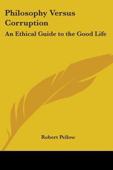 Paperback Philosophy Versus Corruption: An Ethical Guide to the Good Life Book