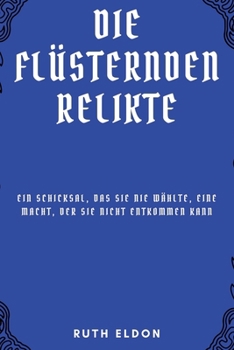 Paperback Die Flüsternden Relikte: Ein Schicksal, das sie nie wählte, Eine Macht, der sie nicht entkommen kann [German] Book