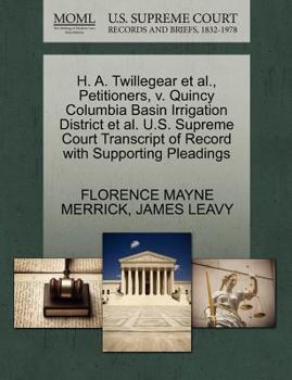 Paperback H. A. Twillegear et al., Petitioners, V. Quincy Columbia Basin Irrigation District et al. U.S. Supreme Court Transcript of Record with Supporting Plea Book