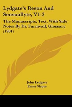 Paperback Lydgate's Reson And Sensuallyte, V1-2: The Manuscripts, Text, With Side Notes By Dr. Furnivall, Glossary (1901) Book